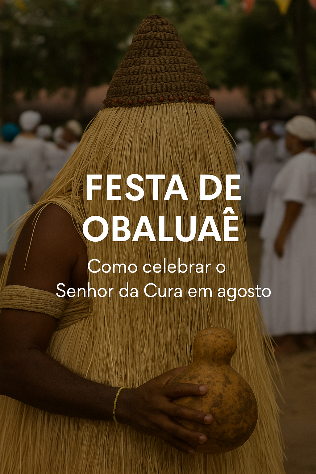 Festa de Obaluaê: Como celebrar o Senhor da Cura em agosto